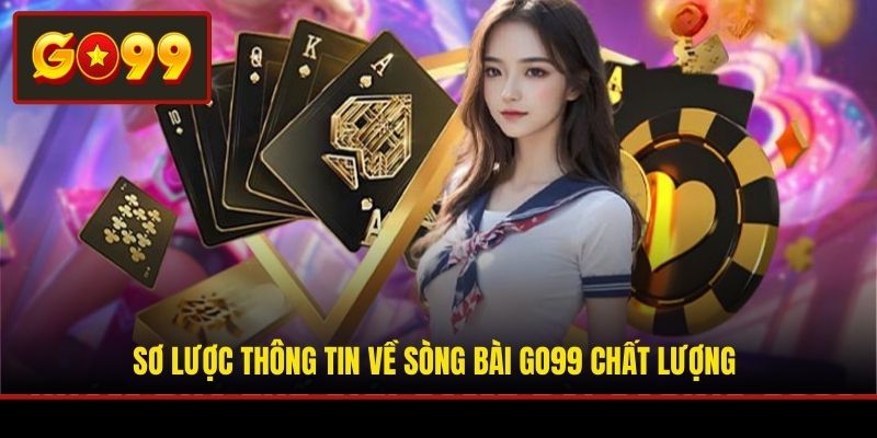 Sơ lược thông tin về sòng bài Go99 chất lượng